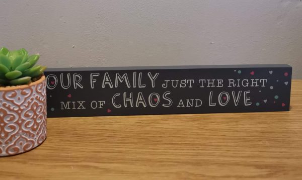 'Our family. just the right mix of chaos and love' block sign